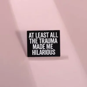 At Least All This Trauma Made Me Hilarious Brooch Enamel Pin Custom Satirical Quote Brooches Lapel Badges Backpack Jewelry Gifts