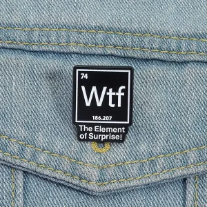 Chemical Table WTF Enamel Pins the Element of Surprise Brooch Lapel Badge Funny Jewelry Gift for Students
