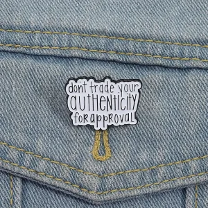 Do Not Trade Your Authenticity for Approval Enamel Pin Inspirational Quote Brooch Lapel Badge Backpack Jewelry Gifts