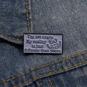 Fashion Cat Text Enamel Brooch I’m Not Crazy My Reality Is Just Different Comic Phrase