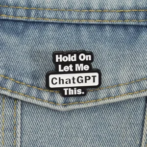 Hold on Let Me Chatgpt This Enamel Pin Funny Quote Brooch Backpack Lapel Badge Jewelry Gift