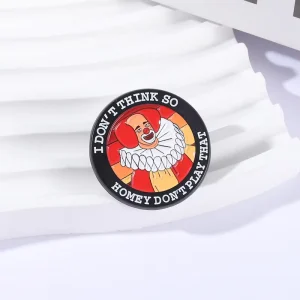 I Do Not Think so Homey Do Not Play That Brooch Enamel Pins Classic Comedy Clown TV Show Brooches Bag Lapel Badge Jewelry