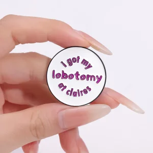 I Got My Lobotomy at Claires Brooch Enamel Pins Custom Funny Quotes Brooches Decorative Backpack Lapel Badges Jewelry Ornaments