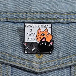 I Was Normal 3 Cats Ago Enamel Pins Cute Kitty Animal Brooches Lapel Backpack Badges Jewelry Accessories for Friends Gifts