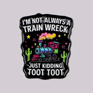 I’m Not Always Train Wreck 3D Enamel Pin Metal Sarcastic Quotes Brooch Lapel Pins Badge Clothing Accessories Fashion Jewelry