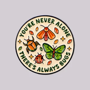 YOU’RE NEVER ALONE, THERE’S ALWAYS BUGS Enamel Pin Cute Insect Brooch Lapel Pins Badge on Backpack Fashion Jewelry Friends Gifts